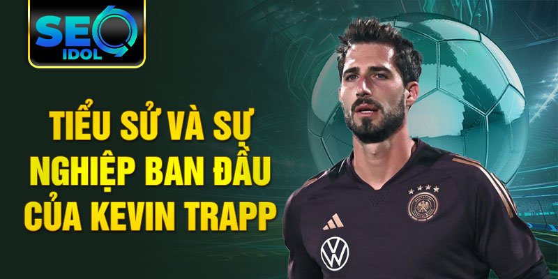 Tiểu sử và sự nghiệp ban đầu của kevin trapp