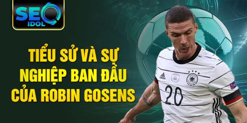 Tiểu sử và sự nghiệp ban đầu của robin gosens