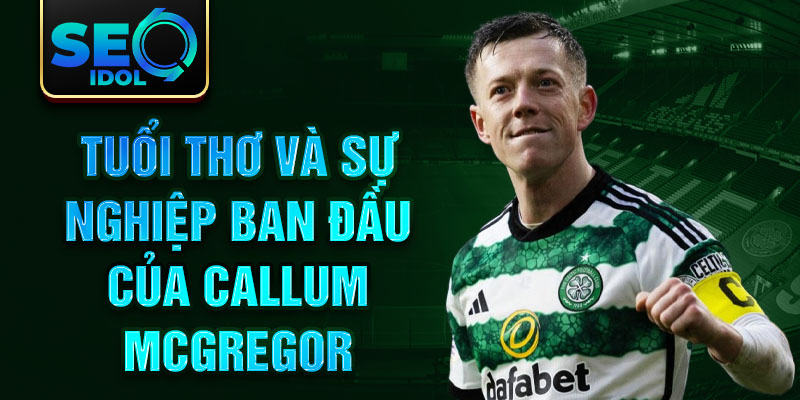 Tuổi thơ và sự nghiệp ban đầu của callum mcgregor