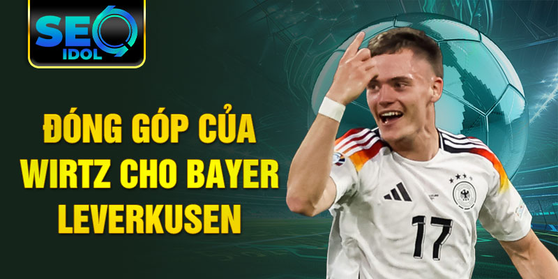 Đóng góp của Wirtz cho Bayer Leverkusen