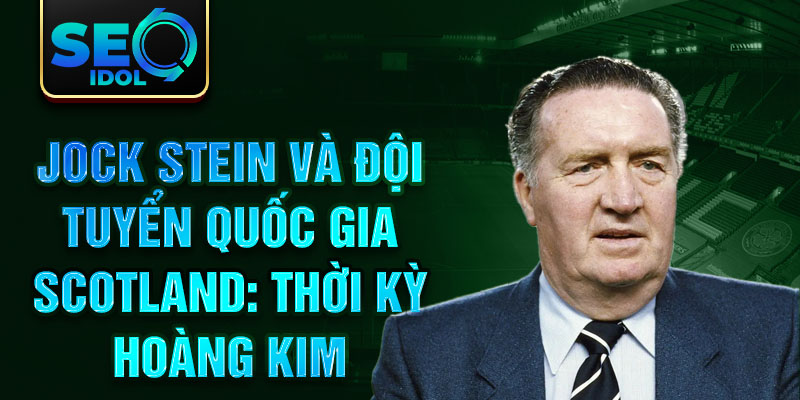 Jock Stein và đội tuyển quốc gia Scotland: Thời kỳ hoàng kim