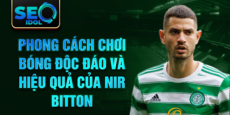 Phong cách chơi bóng độc đáo và hiệu quả của Nir Bitton