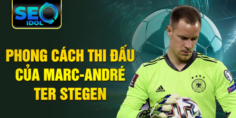 Phong cách thi đấu của Marc-André ter Stegen