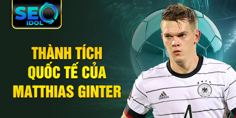 Thành tích quốc tế của Matthias Ginter