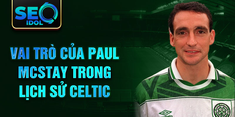 Vai trò của Paul McStay trong lịch sử Celtic