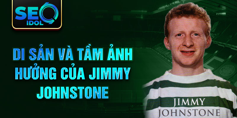 Di sản và tầm ảnh hưởng của Jimmy Johnstone