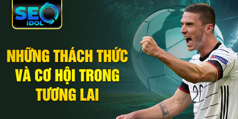 Những thách thức và cơ hội trong tương lai