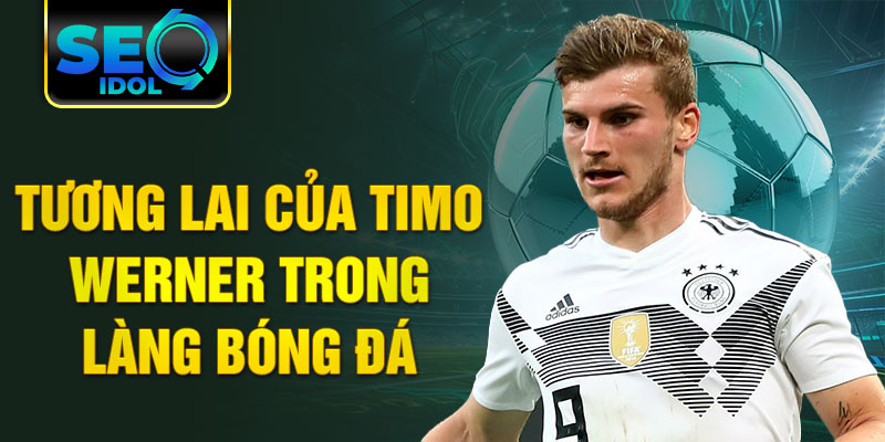 Tương lai của Timo Werner trong làng bóng đá