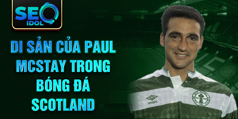 Di sản của Paul McStay trong bóng đá Scotland