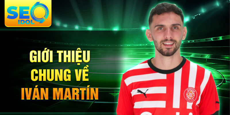 Giới thiệu chung về iván martín