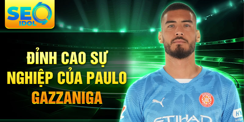 Đỉnh cao sự nghiệp của Paulo Gazzaniga