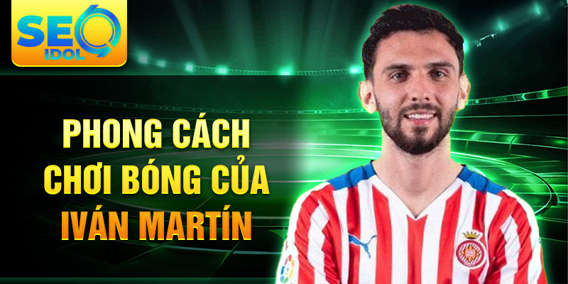 Phong cách chơi bóng của Iván Martín