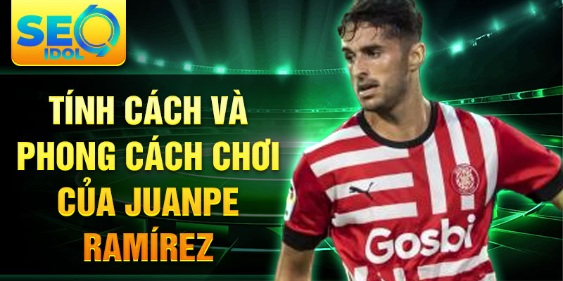 Tính cách và phong cách chơi của Juanpe Ramírez