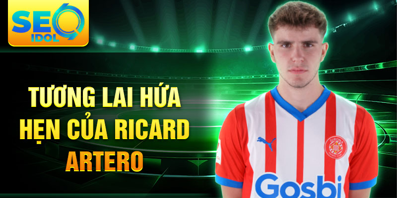 Tương lai hứa hẹn của Ricard Artero