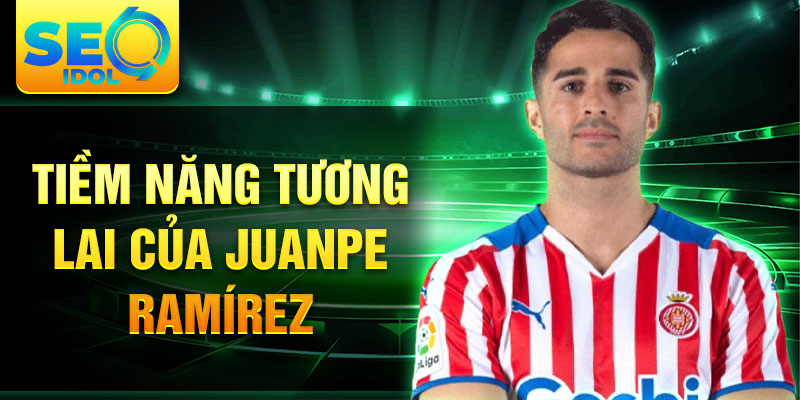 Tiềm năng tương lai của Juanpe Ramírez