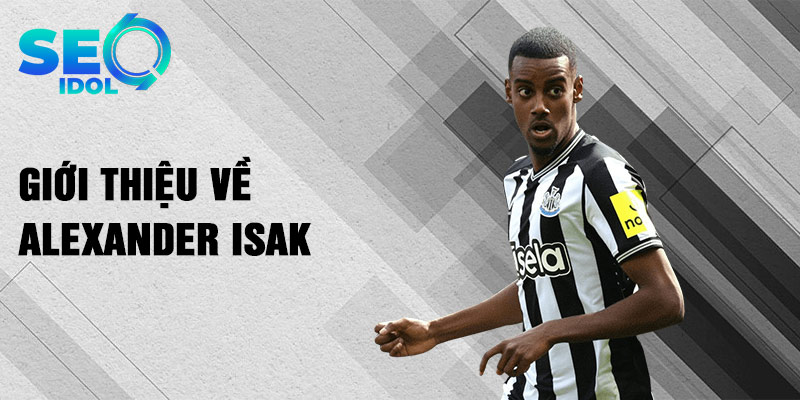 Giới thiệu về alexander isak