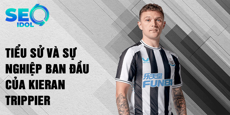 Tiểu sử và sự nghiệp ban đầu của kieran trippier