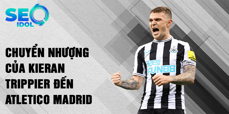 Chuyển nhượng của Kieran Trippier đến Atletico Madrid